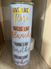 Load image into Gallery viewer, 20 oz Graphic Tumbler-  Golden Girls (Live Like Rose, Speak Like Dorothy)
