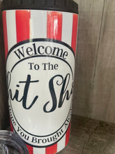 Load image into Gallery viewer, Can Cooler- 4 in 1- Graphic Tumbler- Welcome to the Shit Show
