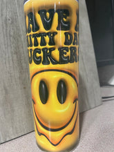 Load image into Gallery viewer, Graphic 20oz Tumbler- Happy Face- Have a Shitty Day Fuckers
