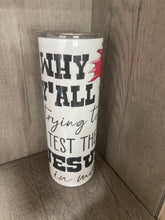 Load image into Gallery viewer, 20oz Graphic Tumbler- Why Y’all Test Me
